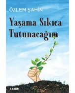 Yaşama Sıkıca Tutunacağım