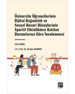 Üniversite Öğrencilerinin Dijital Bağımlılık ve Sosyal Beceri Düzeylerinin Sportif Etkinliklere Katılım Durumlarına Göre İncelenmesi