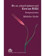 Bir 20. Yüzyıl Münevveri Ken’an Rifâî Sempozyumu Bildiriler Kitabı