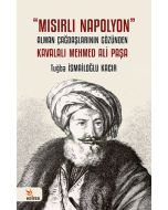 Mısırlı Napolyon - Alman Çağdaşlarının Gözünden Kavalalı Mehmed Ali Paşa