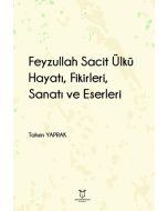 Feyzullah Sacit Ülkü - Hayatı Fikirleri Sanatı ve Eserleri