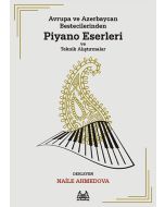 Avrupa ve Azerbaycan Bestecilerinden Piyano Eserleri ve Teknik Alıştırmalar