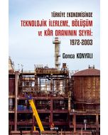 Türkiye Ekonomisinde Teknolojik İlerleme Bölüşüm ve Kar Oranının Seyri - 1972-2003