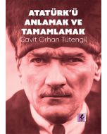 Atatürk’ü Anlamak ve Tamamlamak