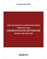Tıbbi Malpraktis Uyuşmazlıklarında Türkiye ve Amerika Birleşik Devletleri Arabuluculuk Sistemleri Üzerine Bir İnceleme