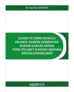 Kasko ve ZMMS Konulu Sigorta Tahkim Komisyonu Hakem Kararlarının Türk Ticaret Kanunu Işığında Değerledirilmesi