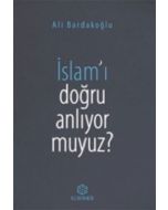 İslam'ı Doğru Anlıyor Muyuz?