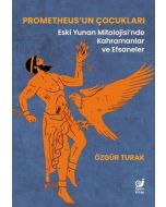 Prometheus’un Çocukları - Eski Yunan Mitolojisi’nde Kahramanlar ve Efsaneler