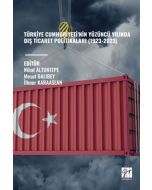 Türkiye Cumhuriyeti’nin Yüzüncü Yılında Diş Ticaret Politikaları (1923-2023)