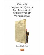 Osmanlı İmparatorluğu’nun Son Döneminde ve Gazetecilikte Manipülasyon