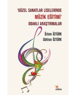 ‘Güzel Sanatlar Liselerinde Müzik Eğitimi’ Odaklı Araştırmalar