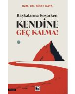 Başkalarına Koşarken Kendine Geç Kalma!