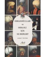 Osmanoğulları ve Osmanlı İçin Ne Dediler ?