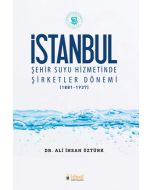 İstanbul - Şehir Suyu Hizmetinde Şirketler Dönemi (1881-1937)