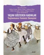 Yaşını Gösteren Kadınlar - Yaşlanmanın Feminist Deneyimi