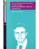 Timurlu Tarihine Adanmış Bir Ömür - 75. Doğum Yılında Prof.Dr.İsmail Aka'ya Armağan