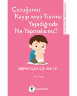 Çocuğunuz Kayıp Veya Travma Yaşadığında Ne Yapmalısınız?