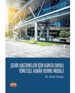 Şehir Hastaneleri İçin Kanıta Dayalı Yönetsel Karar Verme Modeli