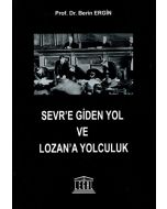 Sevr’e Giden Yol ve Lozan’a Yolculuk