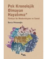 Pek Kronolojik Olmayan Hayatımız - Türkiye'de Modernleşme ve Sanat