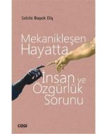 Mekanikleşen Hayatta İnsan ve Özgürlük Sorunu