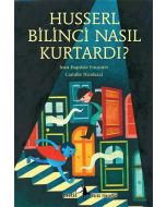 Husserl Bilinci Nasıl Kurtardı?