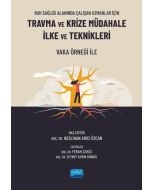Ruh Sağlığı Alanında Çalışan Uzmanlar İçin Travma ve Krize Müdahale İlke ve Teknikleri - Vaka Örneği ile