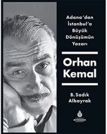 Adana'dan İstanbul'a Büyük Dönüşümün Yazarı Orhan Kemal (Ciltli)