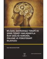 Bilişsel Davranışçı Terapi ve Şema Terapi Yaklaşımıyla Ruh Sağlığı Koruma, Önleme ve Psikoterapi Kılavuzu