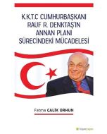 K.K.T.C. Cumhurbaşkanı Rauf R. Denktaş'ın Annan Planı Sürecindeki Mücadelesi
