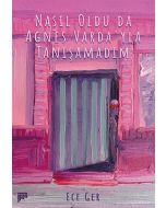 Nasıl Oldu da Agnès Varda’yla Tanışamadım