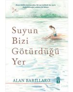 Suyun Bizi Götürdüğü Yer (Ciltli)