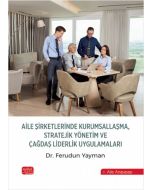 Aile Şirketlerinde Kurumsallaşma Stratejik Yönetim ve Çağdaş Liderlik Uygulamaları