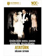 Özgürlüğün Dansa, Dansın Özgürlüğe Yolculuğunda Atatürk
