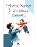 Babalık Yarına Bırakılamaz