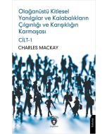 Olağanüstü Kitlesel Yanılgılar ve Kalabalıkların Çılgınlığı ve Karışıklığın Karmaşası Cilt - 1