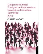 Olağanüstü Kitlesel Yanılgılar ve Kalabalıkların Çılgınlığı ve Karışıklığın Karmaşası Cilt 2