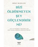 Bizi Öldürmeyen Şey Güçlendirir mi?