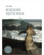 Mezarlıkların Kuşattığı Arzular