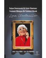 İtalyan Sinemasında Bir Kadın Yönetmen - Feminist Olmayan Bir Feminist Olarak Lina Wertmüller