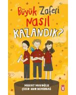 Büyük Zaferi Nasıl Kazandık ?