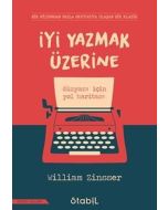 İyi Yazmak Üzerine - Düzyazı İçin Yol Haritası