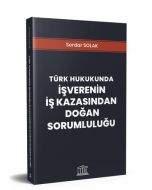 Türk Hukukunda İşverenin İş Kazasından Doğan Sorumluluğu