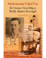 Söylemenin Vakti Var - Bir Yirminci Yüzyıl Bilgesi Refik Ahmet Sevengil