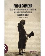 Prolegomena - Gelecekte Bilim Olarak Ortaya Çıkabilecek Her Metafiziğe Dair Önsözler