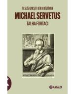Michael Servetus - Teslis Karşıtı Bir Hıristiyan