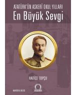 En Büyük Sevgi - Atatürk’ün Askerî Okul Yılları