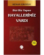 Bizi Biz Yapan Hayallerimiz Vardı