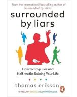 Surrounded by Liars - How to Stop Lies and Half-truths Ruining Your Life