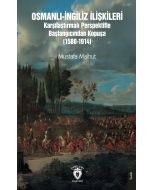 Osmanlı-İngiliz İlişkileri Karşılaştırmalı Perspektifle Başlangıcından Kopuşa (1580-1914)